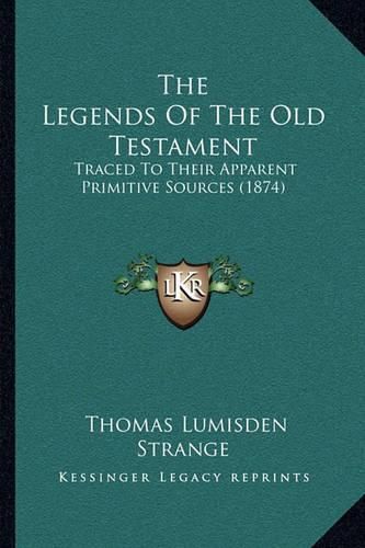 The Legends of the Old Testament: Traced to Their Apparent Primitive Sources (1874)