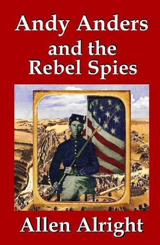 Andy Anders and the Rebel Spies: A Civil War Novel