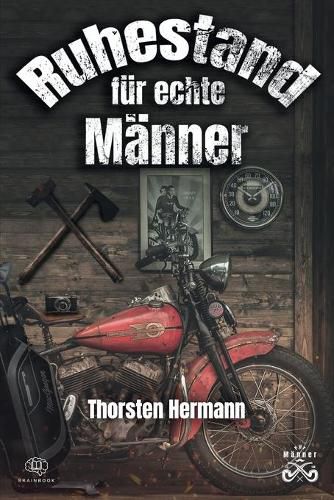 Cover image for Der Ruhestand fur echte Manner: Der Renteneintritt, so gelingt er. Das perfekte Geschenk zum Ruhestand auch fur Rentner, Opas und Kollegen. Ruhestand fur Anfanger.