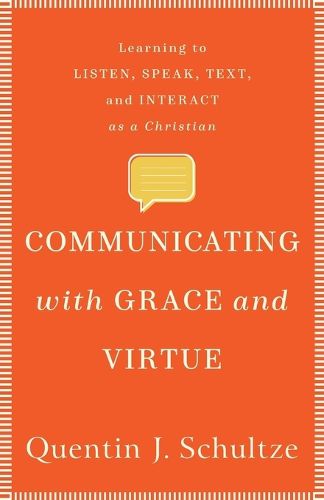 Communicating with Grace and Virtue - Learning to Listen, Speak, Text, and Interact as a Christian