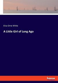 Cover image for A Little Girl of Long Ago