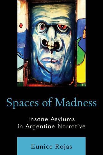 Cover image for Spaces of Madness: Insane Asylums in Argentine Narrative