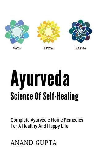 Ayurveda - Science of Self-Healing: Complete Ayurvedic Home Remedies for a Healthy and Happy Life