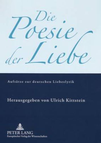 Cover image for Die Poesie der Liebe; Aufsatze zur deutschen Liebeslyrik