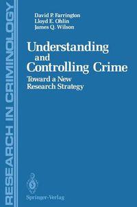 Cover image for Understanding and Controlling Crime: Toward a New Research Strategy
