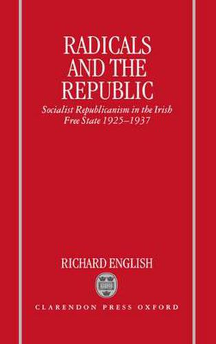 Cover image for Radicals and the Republic: Socialist Republicanism in the Irish Free State 1925-1937