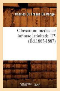 Cover image for Glossarium Mediae Et Infimae Latinitatis. T5 (Ed.1883-1887)