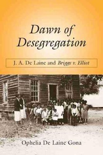 Cover image for Dawn of Desegregation: J. A. De Laine and Briggs v. Elliott