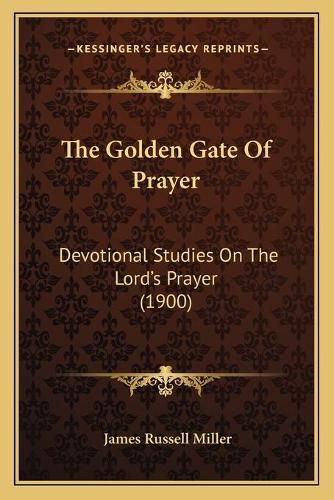 The Golden Gate of Prayer: Devotional Studies on the Lord's Prayer (1900)