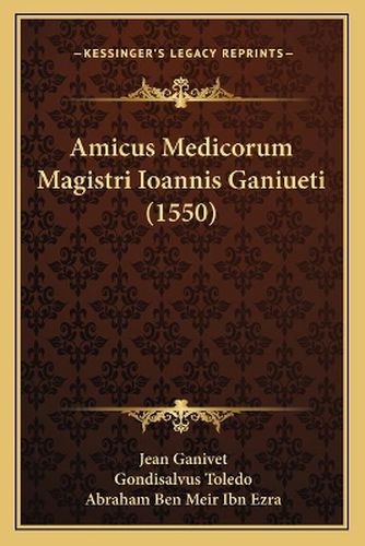 Cover image for Amicus Medicorum Magistri Ioannis Ganiueti (1550)