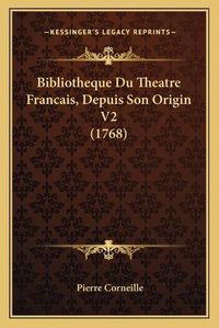 Cover image for Bibliotheque Du Theatre Francais, Depuis Son Origin V2 (1768)