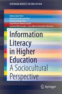Cover image for Information Literacy in Higher Education: A Sociocultural Perspective