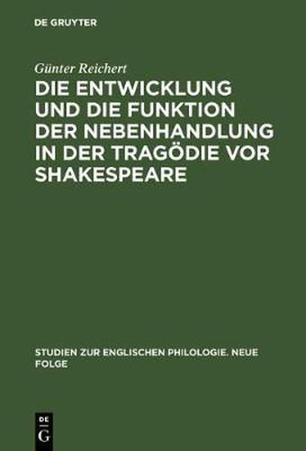 Cover image for Die Entwicklung Und Die Funktion Der Nebenhandlung in Der Tragoedie VOR Shakespeare