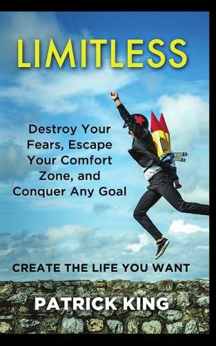 Cover image for Limitless: Destroy Your Fears, Escape Your Comfort Zone, and Conquer Any Goal - Create The Life You Want