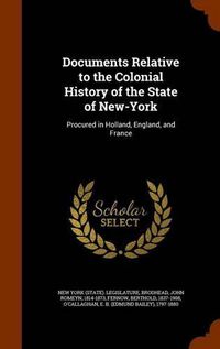 Cover image for Documents Relative to the Colonial History of the State of New-York: Procured in Holland, England, and France