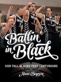 Cover image for Ballin' in Black: Our Tall Blacks Test Centurions