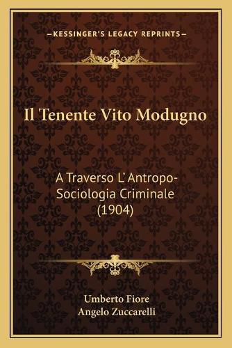 Cover image for Il Tenente Vito Modugno: A Traverso L' Antropo-Sociologia Criminale (1904)