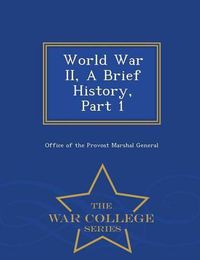 Cover image for World War II, a Brief History, Part 1 - War College Series