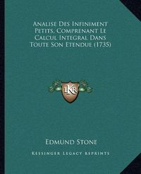 Cover image for Analise Des Infiniment Petits, Comprenant Le Calcul Integral Dans Toute Son Etendue (1735)