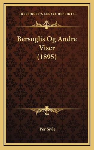 Cover image for Bersoglis Og Andre Viser (1895)