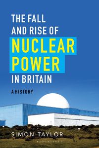 Cover image for The Fall and Rise of Nuclear Power in Britain: A History