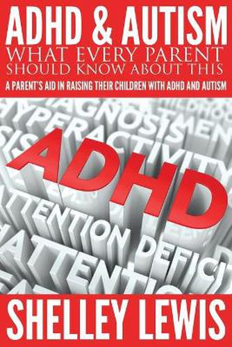 Cover image for ADHD and Autism: What Every Parent Should Know about This: A Parent's Aid in Raising Their Children with ADHD and Autism