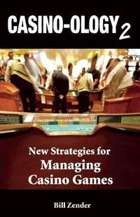 Cover image for Casino-ology 2: New Strategies for Managing Casino Games