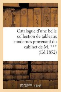 Cover image for Catalogue d'Une Belle Collection de Tableaux Modernes Provenant Du Cabinet de M. ***: , Vente 23 Avril 1852