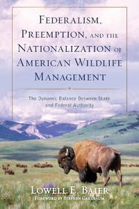 Cover image for Federalism, Preemption, and the Nationalization of American Wildlife Management