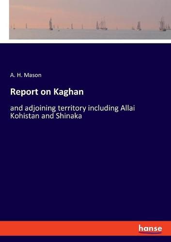 Cover image for Report on Kaghan: and adjoining territory including Allai Kohistan and Shinaka