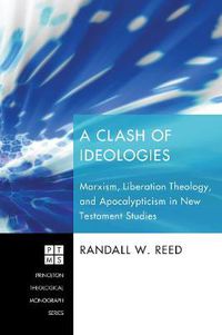 Cover image for A Clash of Ideologies: Marxism, Liberation Theology, and Apocalypticism in New Testament Studies