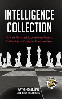 Cover image for Intelligence Collection: How to Plan and Execute Intelligence Collection in Complex Environments