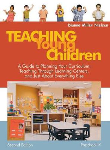 Cover image for Teaching Young Children, Preschool-K: A Guide to Planning Your Curriculum, Teaching Through Learning Centers, and Just About Everything Else