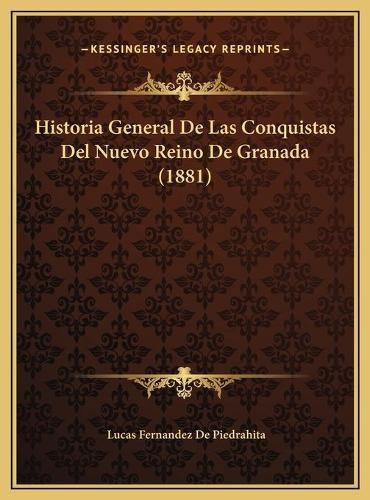 Cover image for Historia General de Las Conquistas del Nuevo Reino de Granada (1881)