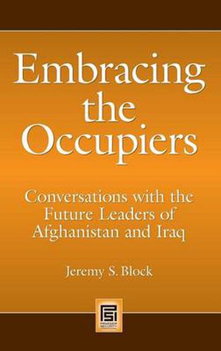 Cover image for Embracing the Occupiers: Conversations with the Future Leaders of Afghanistan and Iraq