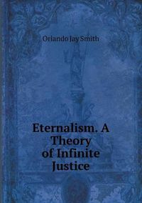 Cover image for Eternalism. A Theory of Infinite Justice