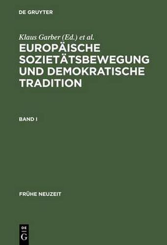 Europaische Sozietatsbewegung Und Demokratische Tradition: Die Europaischen Akademien Der Fruhen Neuzeit Zwischen Fruhrenaissance Und Spataufklarung