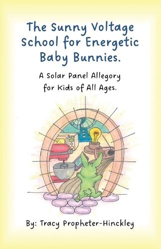 Cover image for The Sunny Voltage School for Energetic Baby Bunnies, A Solar Panel Allegory for Kids of All Ages.
