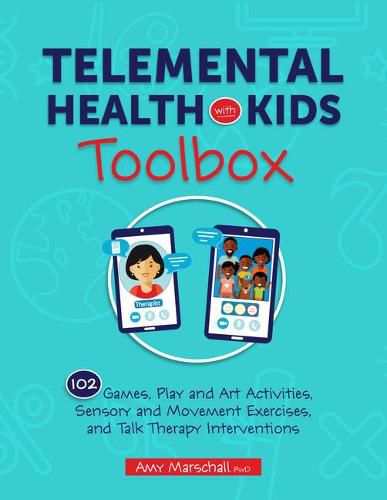 Telemental Health with Kids Toolbox: 102 Games, Play and Art Activities, Sensory and Movement Exercises, and Talk Therapy Interventions