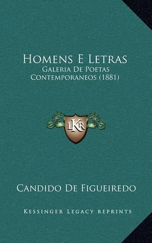 Homens E Letras: Galeria de Poetas Contemporaneos (1881)