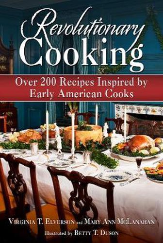 Cover image for Revolutionary Cooking: Over 200 Recipes Inspired by Colonial Meals