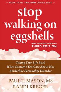Cover image for Stop Walking on Eggshells: Taking Your Life Back When Someone You Care About Has Borderline Personality Disorder