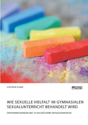 Cover image for Wie sexuelle Vielfalt im gymnasialen Sexualunterricht behandelt wird. Diskriminierungen mit Schulbuchern entgegenwirken