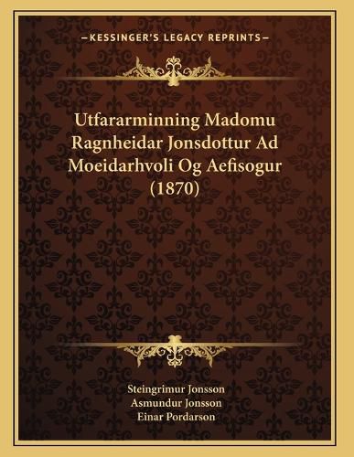 Cover image for Utfararminning Madomu Ragnheidar Jonsdottur Ad Moeidarhvoli Og Aefisogur (1870)