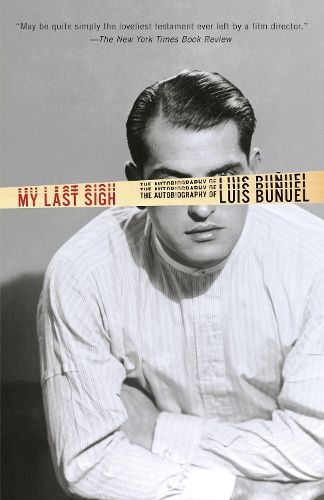 Cover image for My Last Sigh: The Autobiography of Luis Bunuel