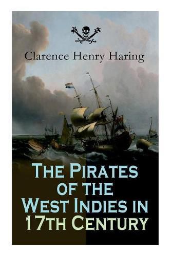 Cover image for The Pirates of the West Indies in 17th Century: True Story of the Fiercest Pirates of the Caribbean