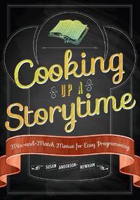 Cover image for Cooking Up a Storytime: Mix-and-Match Menus for Easy Programming