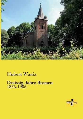 Cover image for Dreissig Jahre Bremen: 1876-1905