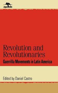 Cover image for Revolution and Revolutionaries: Guerrilla Movements in Latin America