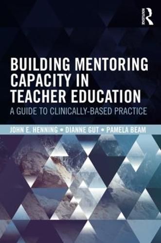 Cover image for Building Mentoring Capacity in Teacher Education: A Guide to Clinically-Based Practice